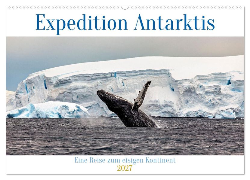 Expedition Antarktis (Wandkalender 2027 DIN A2 quer) CALVENDO Monatskalender
