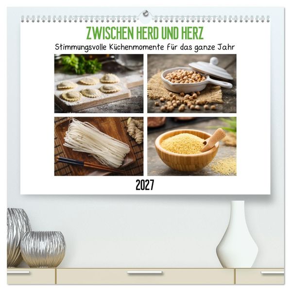 Zwischen Herd und Herz - Stimmungsvolle Küchenmomente für das ganze Jahr (hochwertiger Premium Wandkalender 2027 DIN A2 quer) Kunstdruck in Hochglanz