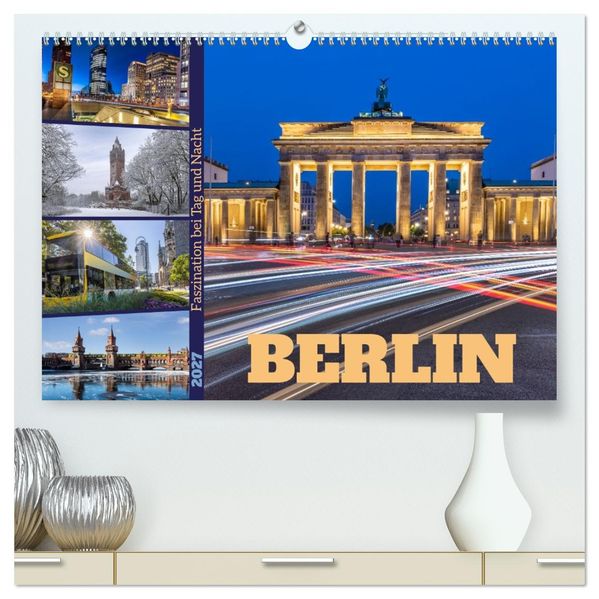 Berlin - Faszination bei Tag und Nacht (hochwertiger Premium Wandkalender 2027 DIN A2 quer) Kunstdruck in Hochglanz