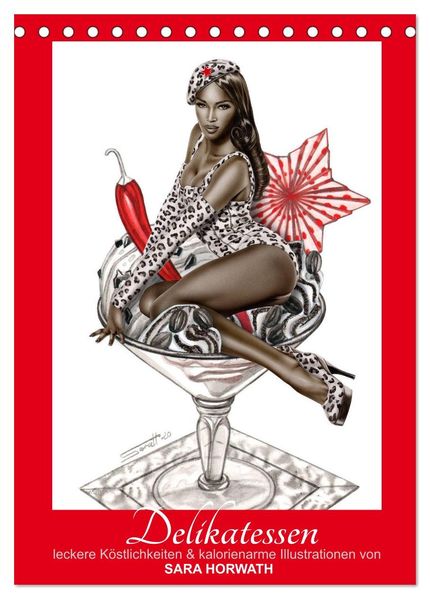 DELIKATESSEN - leckere Köstlichkeiten & kalorienarme Pin up Illustrationen Zeichnungen Grafiken und Malerei der Marke 'Burlesque up your wall' von Sara Horwath (Tischkalender 2027 DIN A5 hoch) CALVENDO Monatskalender
