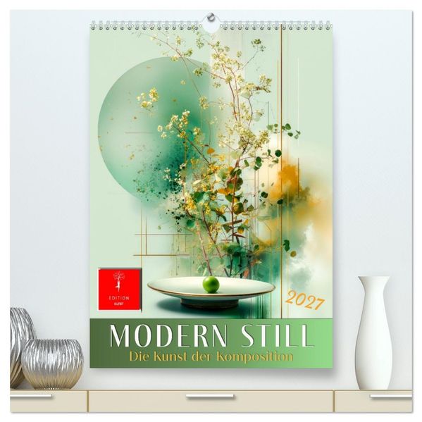Modern Still - die Kunst der Komposition (hochwertiger Premium Wandkalender 2027 DIN A2 hoch) Kunstdruck in Hochglanz