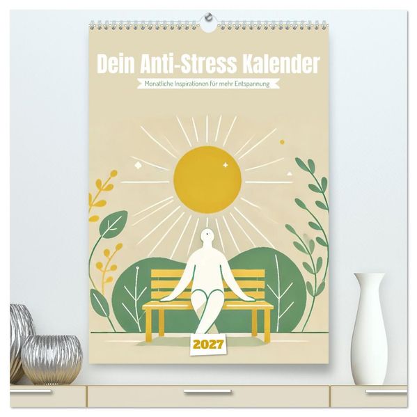 Dein Anti-Stress Kalender - Monatliche Inspirationen für mehr Entspannung (hochwertiger Premium Wandkalender 2027 DIN A2 hoch) Kunstdruck in Hochglanz