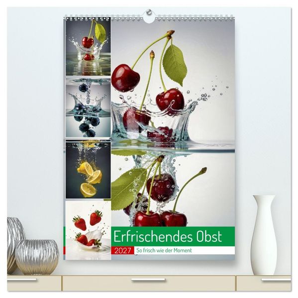 Erfrischendes Obst (hochwertiger Premium Wandkalender 2027 DIN A2 hoch) Kunstdruck in Hochglanz