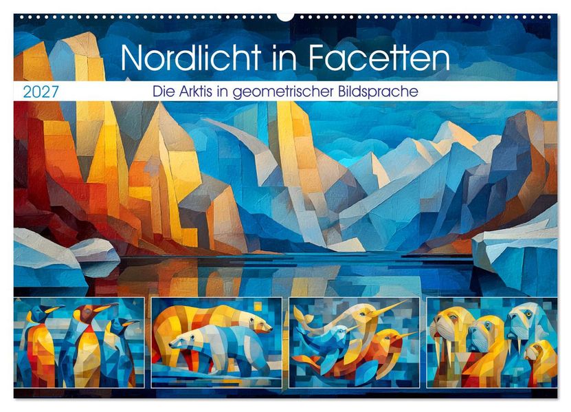 Nordlicht in Facetten. Die Arktis in geometrischer Bildsprache (Wandkalender 2027 DIN A2 quer) CALVENDO Monatskalender