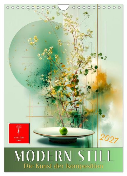 Modern Still - die Kunst der Komposition (Wandkalender 2027 DIN A4 hoch) CALVENDO Monatskalender