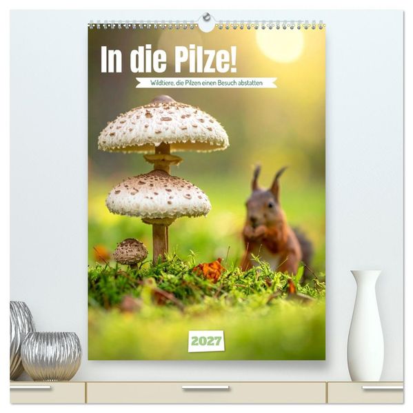 In die Pilze (hochwertiger Premium Wandkalender 2027 DIN A2 hoch) Kunstdruck in Hochglanz