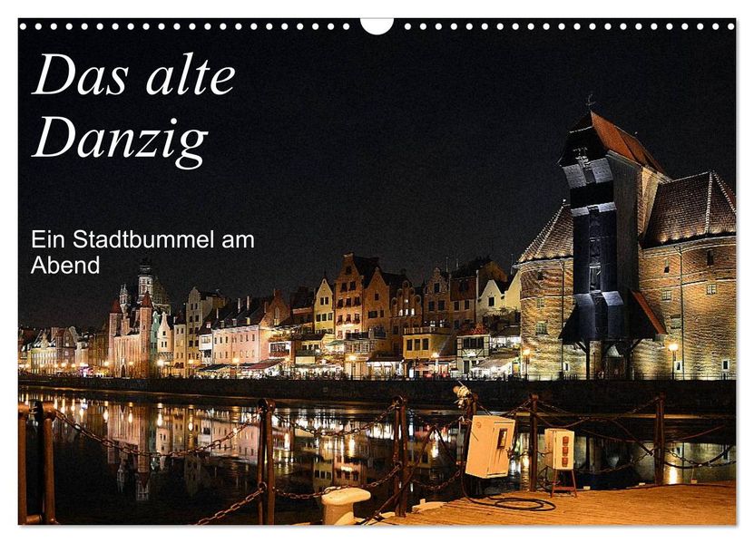 Das alte Danzig - Ein Stadtbummel am Abend (Wandkalender 2027 DIN A3 quer) CALVENDO Monatskalender