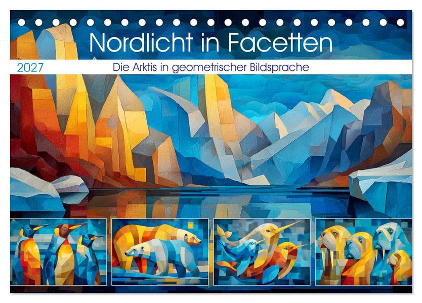 Nordlicht in Facetten. Die Arktis in geometrischer Bildsprache (Tischkalender 2027 DIN A5 quer) CALVENDO Monatskalender