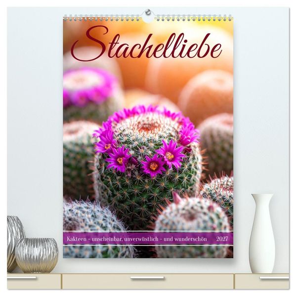 Stachelliebe (hochwertiger Premium Wandkalender 2027 DIN A2 hoch) Kunstdruck in Hochglanz