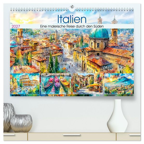Italien. Eine malerische Reise durch den Süden (hochwertiger Premium Wandkalender 2027 DIN A2 quer) Kunstdruck in Hochglanz