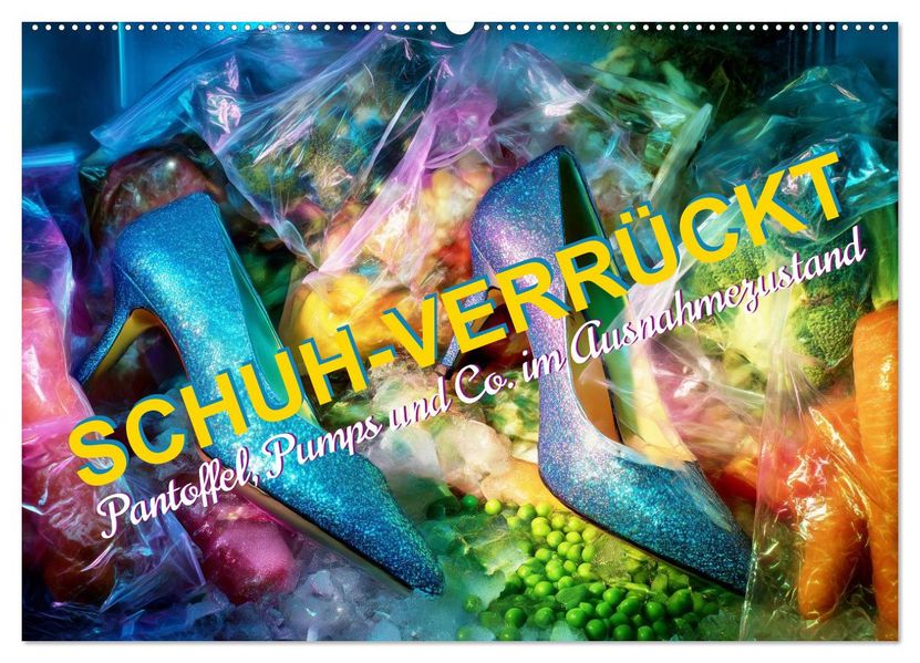 Schuh-verrückt. Pantoffel Pumps und Co. im Ausnahmezustand (Wandkalender 2027 DIN A2 quer) CALVENDO Monatskalender