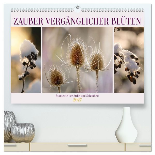 Zauber vergänglicher Blüten (hochwertiger Premium Wandkalender 2027 DIN A2 quer) Kunstdruck in Hochglanz