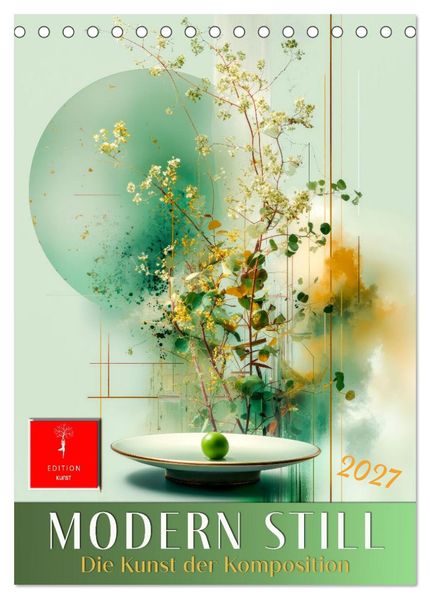 Modern Still - die Kunst der Komposition (Tischkalender 2027 DIN A5 hoch) CALVENDO Monatskalender