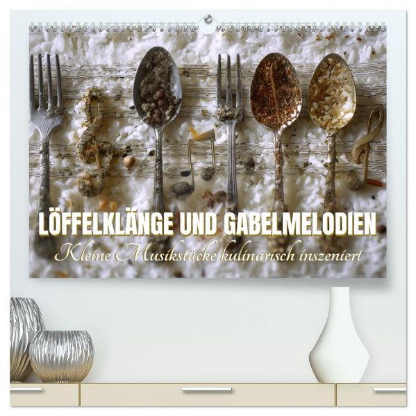 Löffelklänge und Gabelmelodien. Kleine Musikstücke kulinarisch inszeniert (hochwertiger Premium Wandkalender 2027 DIN A2 quer) Kunstdruck in Hochglanz