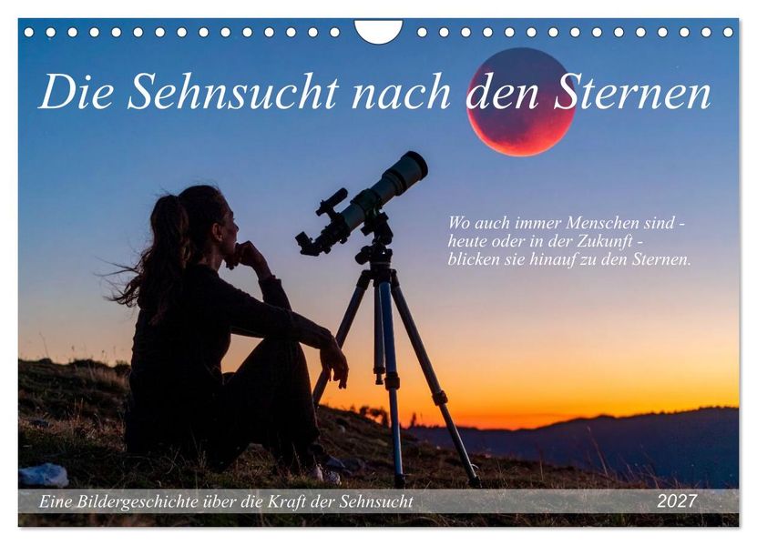 Die Sehnsucht nach den Sternen (Wandkalender 2027 DIN A4 quer) CALVENDO Monatskalender