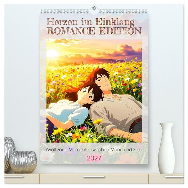 Herzen im Einklang - ROMANCE EDITION (hochwertiger Premium Wandkalender 2027 DIN A2 hoch) Kunstdruck in Hochglanz