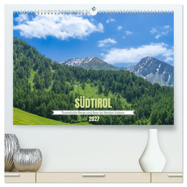 Südtirol - Traumhafte Berge und Seen im Norden Italiens (hochwertiger Premium Wandkalender 2027 DIN A2 quer) Kunstdruck in Hochglanz