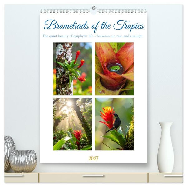 Bromeliads of the Tropics (High Quality Premium Wall Calendar 2027 DIN A2 portrait)CALVENDO 12 Month Wall Calendar