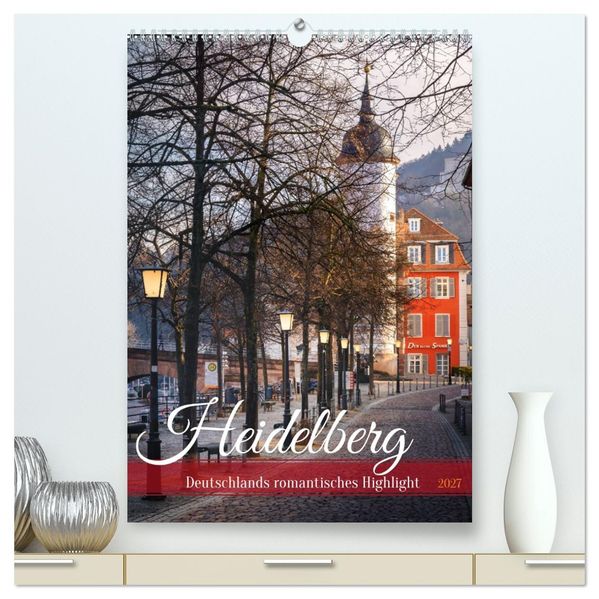 Heidelberg - Deutschlands romantisches Highlight (hochwertiger Premium Wandkalender 2027 DIN A2 hoch) Kunstdruck in Hochglanz