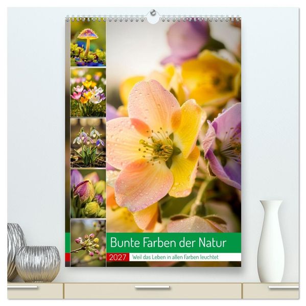 Bunte Farben der Natur (hochwertiger Premium Wandkalender 2027 DIN A2 hoch) Kunstdruck in Hochglanz