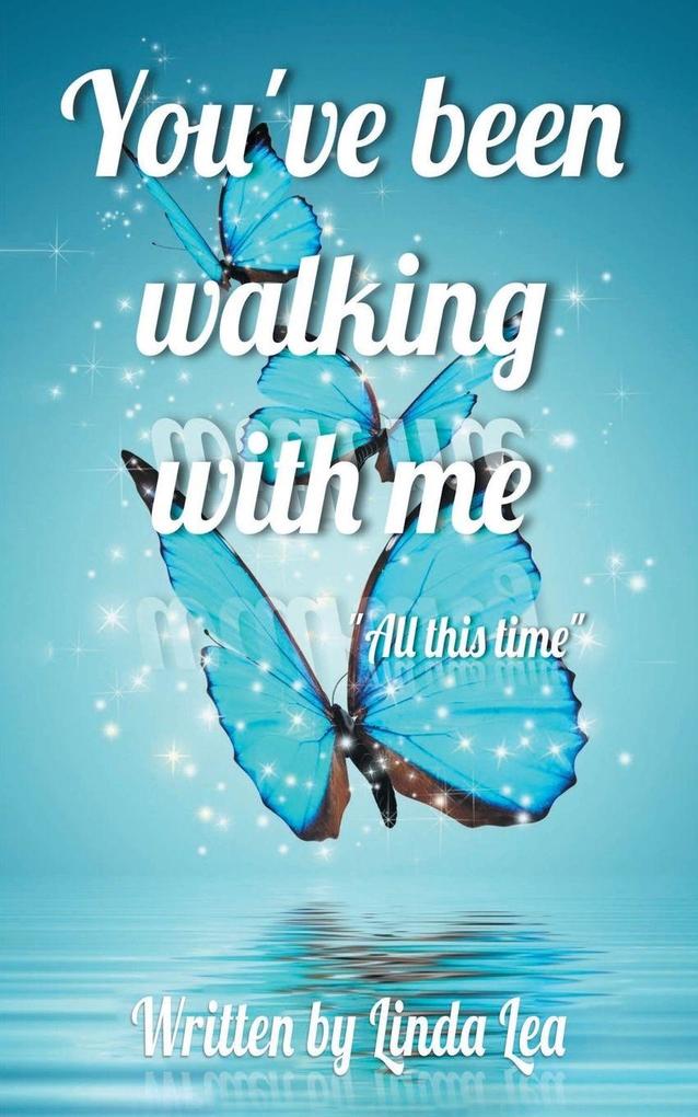You've Been Walking with Me