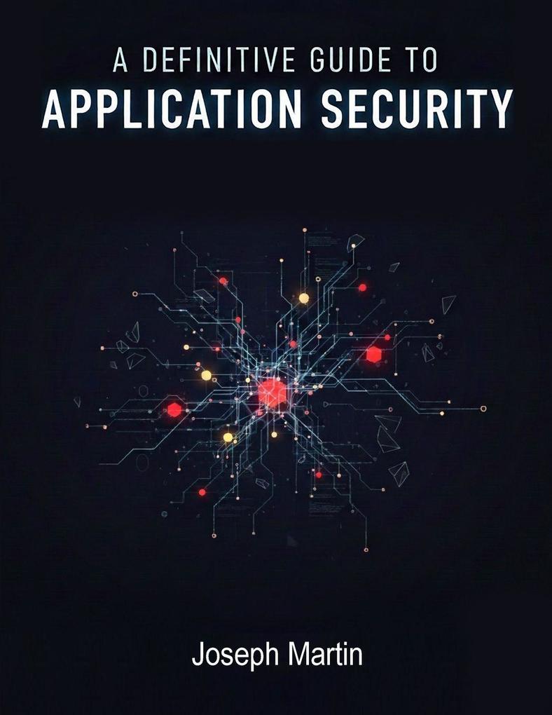 A Definitive Guide to Application Security/Joseph Martin/NextStage Publishing