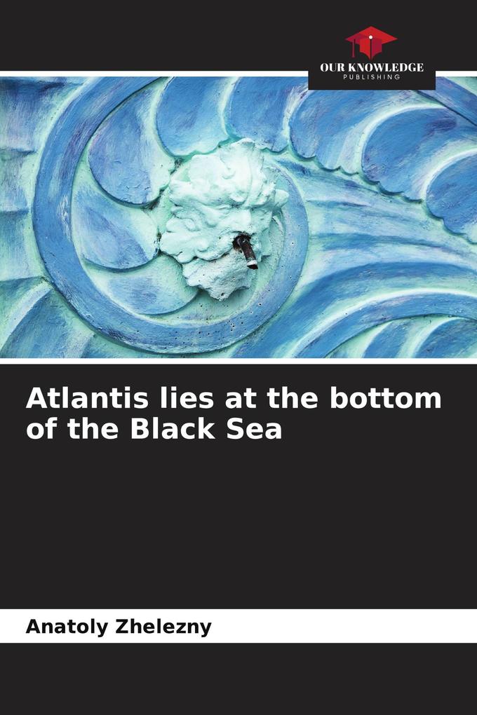 Atlantis lies at the bottom of the Black Sea