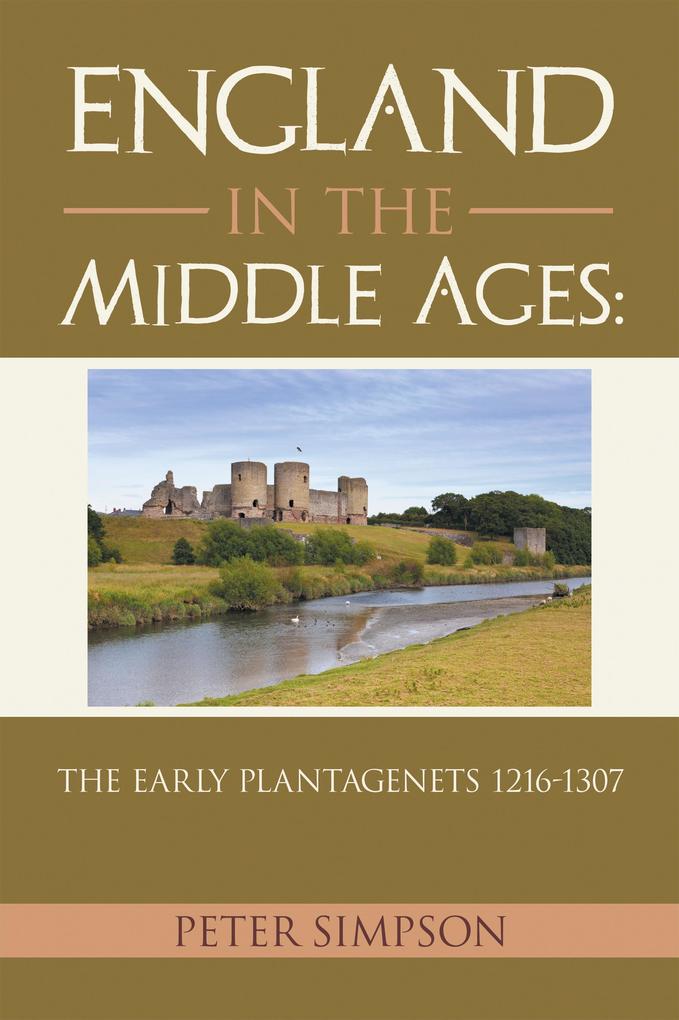 England in the Middle Ages: The Early Plantagenets 1216-1307