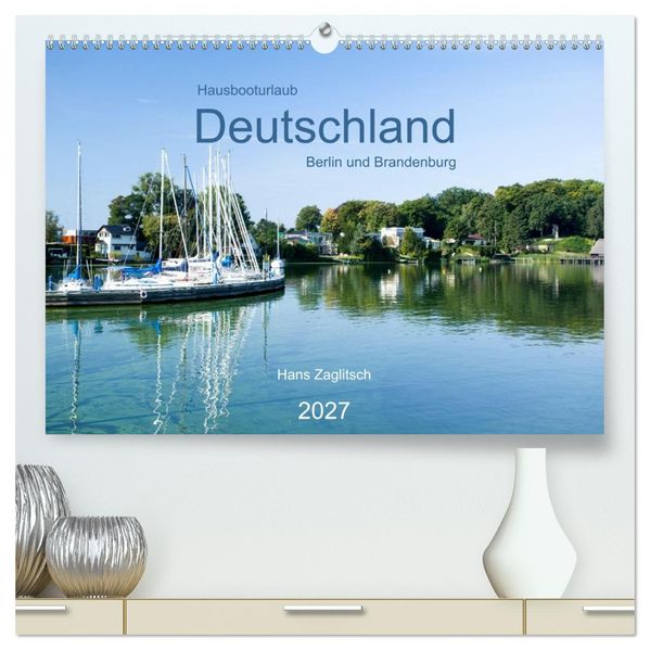 Hausbooturlaub Deutschland - Berlin und Brandenburg (hochwertiger Premium Wandkalender 2027 DIN A2 quer) Kunstdruck in Hochglanz