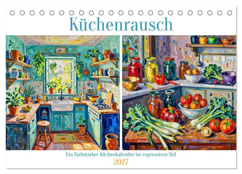 Küchenrausch - Ein farbstarker Küchenkalender im expressiven Stil (Tischkalender 2027 DIN A5 quer) CALVENDO Monatskalender