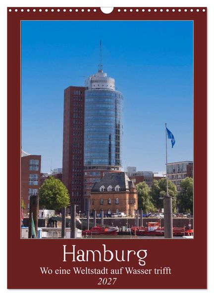 Hamburg - Wo eine Weltstadt auf Wasser trifft (Wandkalender 2027 DIN A3 hoch) CALVENDO Monatskalender