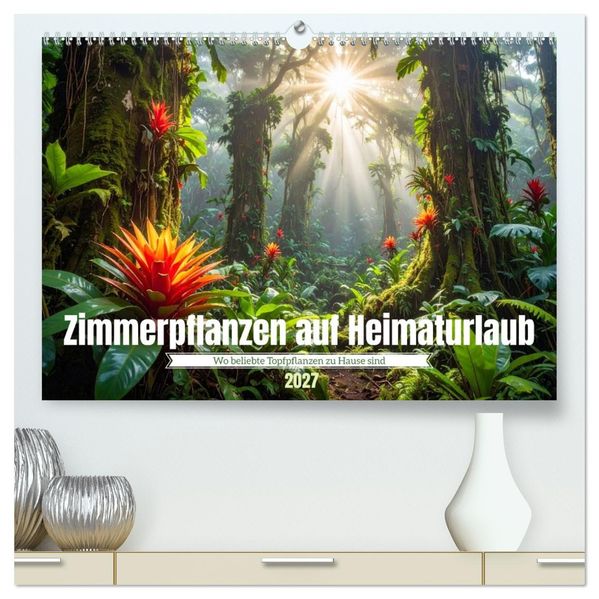 Zimmerpflanzen auf Heimaturlaub (hochwertiger Premium Wandkalender 2027 DIN A2 quer) Kunstdruck in Hochglanz