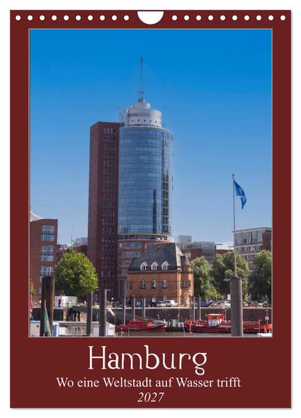 Hamburg - Wo eine Weltstadt auf Wasser trifft (Wandkalender 2027 DIN A4 hoch) CALVENDO Monatskalender