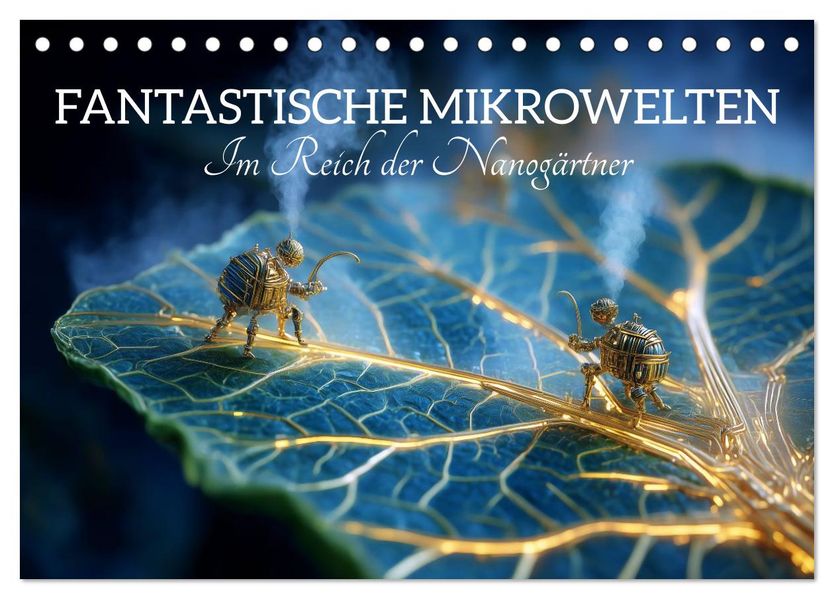 Fantastische Mikrowelten. Im Reich der Nanogärtner (Tischkalender 2027 DIN A5 quer) CALVENDO Monatskalender