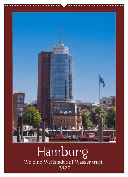 Hamburg - Wo eine Weltstadt auf Wasser trifft (Wandkalender 2027 DIN A2 hoch) CALVENDO Monatskalender