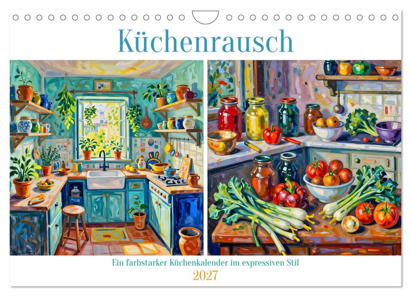 Küchenrausch - Ein farbstarker Küchenkalender im expressiven Stil (Wandkalender 2027 DIN A4 quer) CALVENDO Monatskalender
