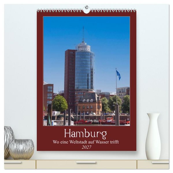 Hamburg - Wo eine Weltstadt auf Wasser trifft (hochwertiger Premium Wandkalender 2027 DIN A2 hoch) Kunstdruck in Hochglanz