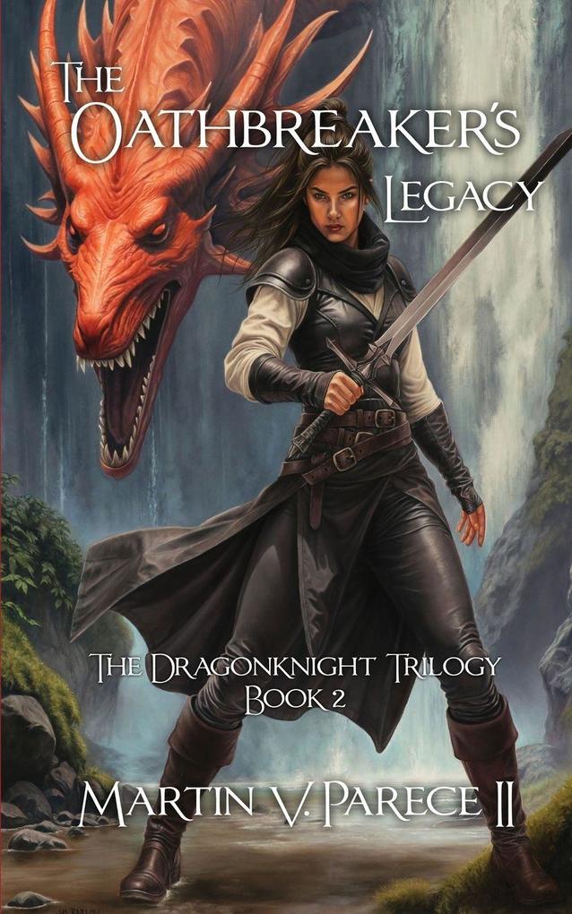 The Oathbreaker's Legacy - The Dragonknight Trilogy Book 2