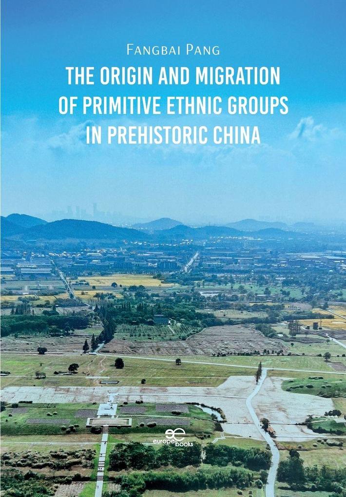 The Origin and Migration of Primitive Ethnic Groups in Prehistoric China