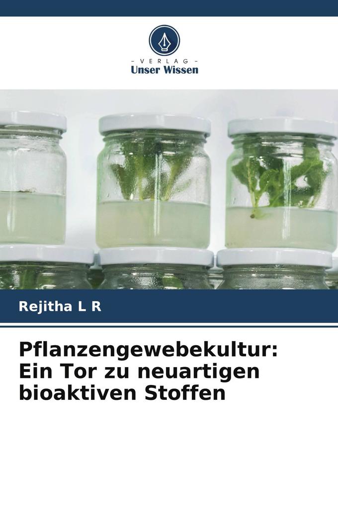 Pflanzengewebekultur: Ein Tor zu neuartigen bioaktiven Stoffen
