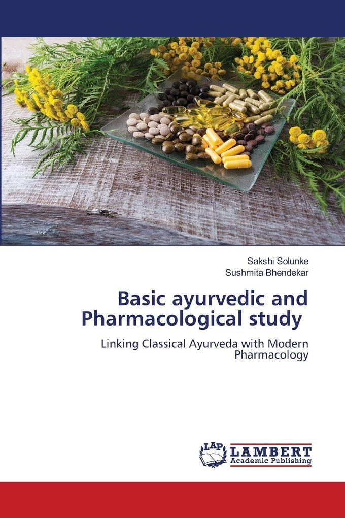 Basic ayurvedic and Pharmacological study