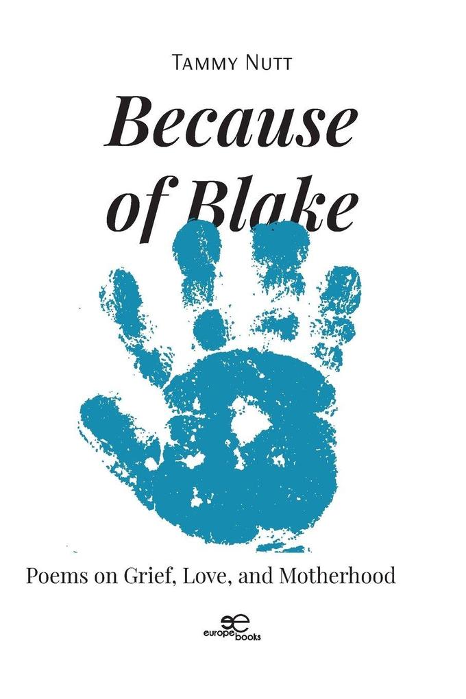 Because of Blake. Poems on Grief Love and Motherhood