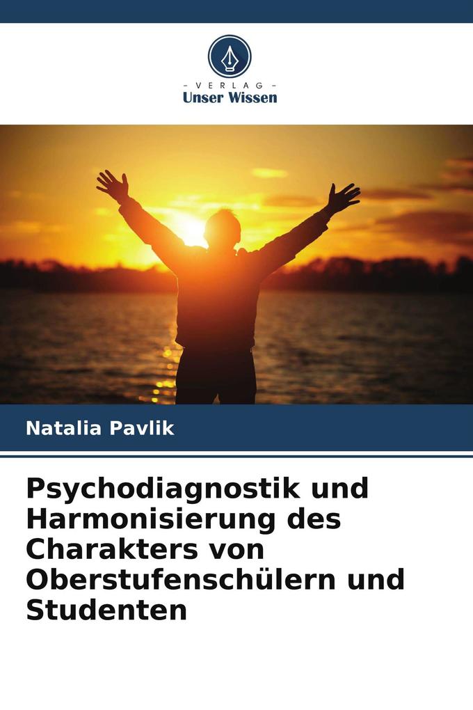 Psychodiagnostik und Harmonisierung des Charakters von Oberstufenschülern und Studenten