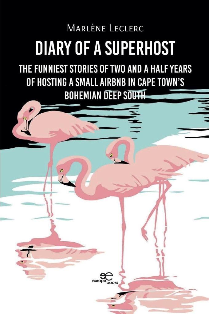 Diary of a Superhost. The funniest stories of two and a half years of hosting a small Airbnb in Cape Town's bohemian Deep South