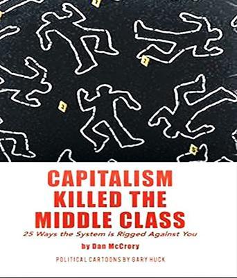 Capitalism Killed the Middle Class