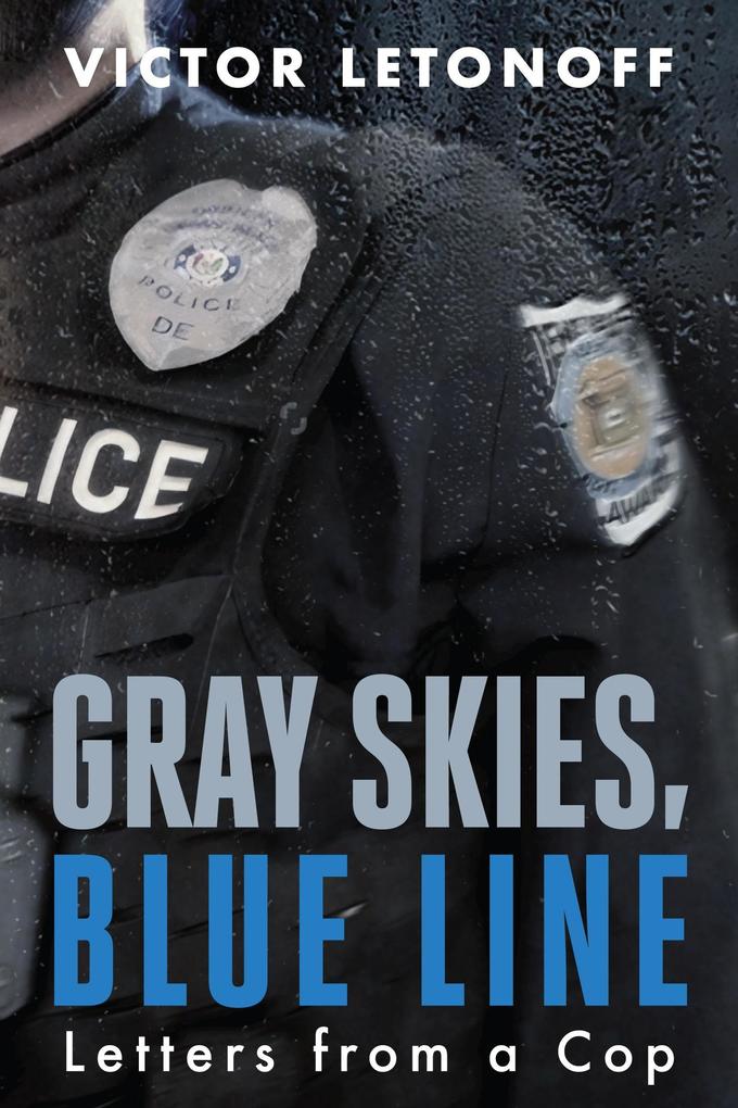 Gray Skies Blue Line: Letters from a Cop