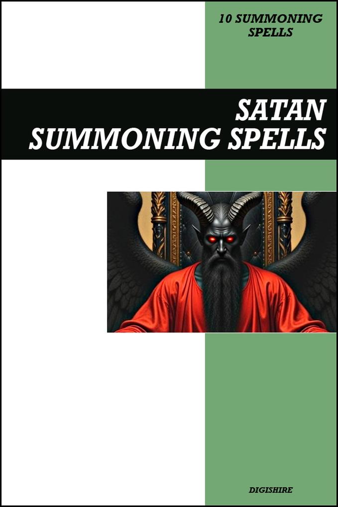 Satan Summoning Spells Book: Invocation & Evocation Spells Using Ancient Occult Teachings Rituals Prayer Lucid Dreaming & Meditation to Summon the Devil Lucifer and the Prince of Hell