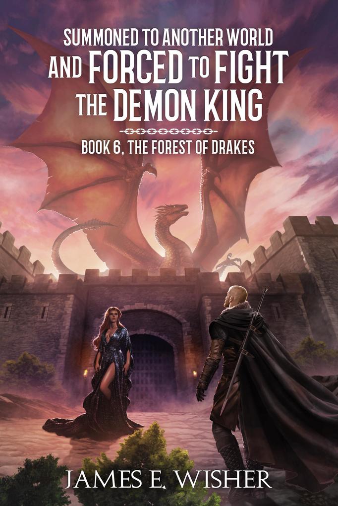 The Forest of Drakes (Summoned To Another World And Forced To Fight The Demon King #6)