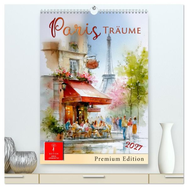 Paris Träume (hochwertiger Premium Wandkalender 2027 DIN A2 hoch) Kunstdruck in Hochglanz