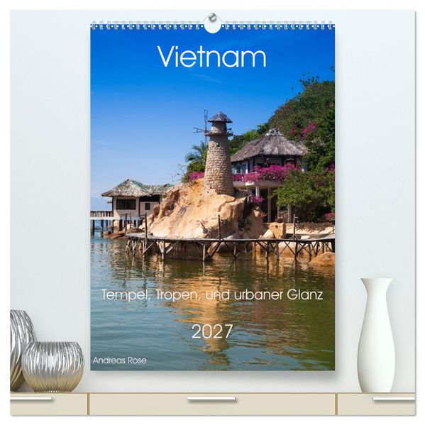 Vietnam - NaturTempel Tropen und urbaner Glanz (hochwertiger Premium Wandkalender 2027 DIN A2 hoch) Kunstdruck in Hochglanz